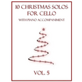 10 Christmas Solos for Cello with Piano Accompaniment: Vol. 5