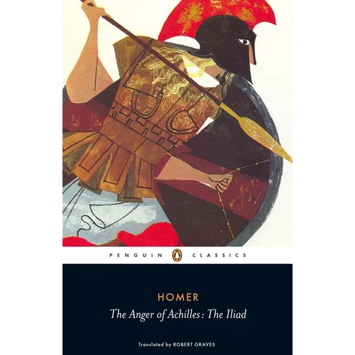 The Anger of Achilles: The Iliad