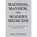 Madness, Mayhem, and Modern Medicine