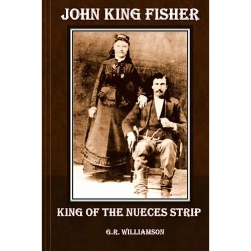 John King Fisher - King of the Nueces Strip