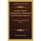 Jewish Code Of Jurisprudence, Talmudical Law Decisions, Parts 1-4: Civil, Criminal And Social (1915) - Hardcover