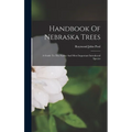 Handbook Of Nebraska Trees: A Guide To The Native And Most Important Introduced Species