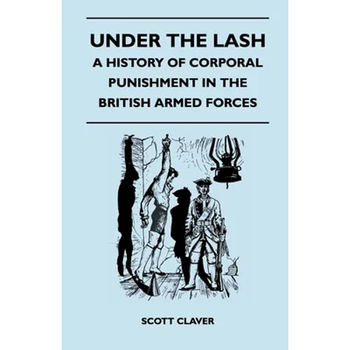Under The Lash - A History Of Corporal Punishment In The British Armed Forces