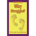 Why Struggle?: Life Is Too Short to Wear Tight Shoes