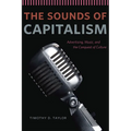 The Sounds of Capitalism: Advertising, Music, and the Conquest of Culture
