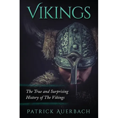 Vikings: The True and Surprising History of The Vikings