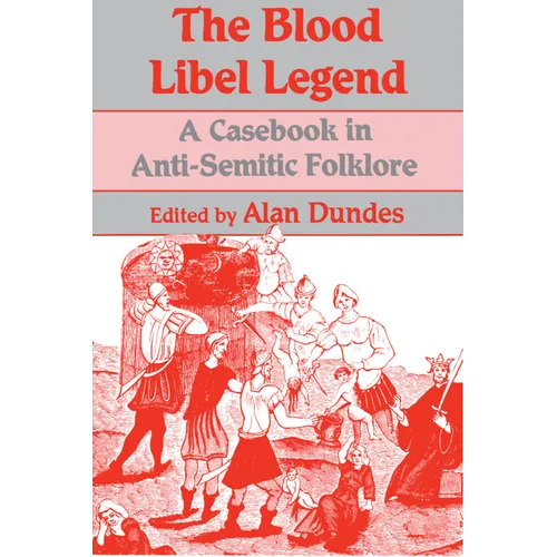 The Blood Libel Legend: A Casebook in Anti-Semitic Folklore