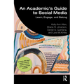 An Academic's Guide to Social Media: Learn, Engage, and Belong