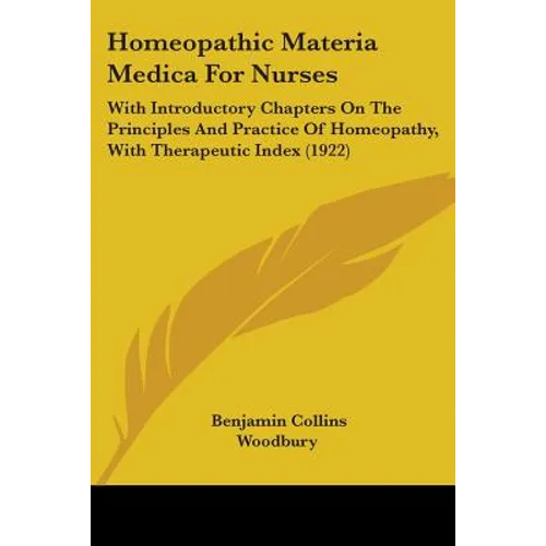 Homeopathic Materia Medica For Nurses: With Introductory Chapters On The Principles And Practice Of Homeopathy, With Therapeutic Index (1922)