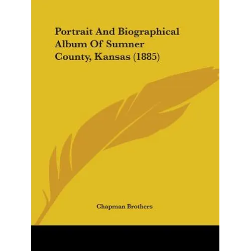 Portrait And Biographical Album Of Sumner County, Kansas (1885)