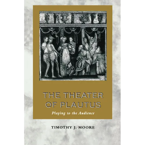 The Theater of Plautus: Playing to the Audience
