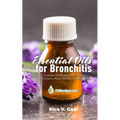 Essential Oils for Bronchitis: Essential Oil Recipes for Bronchitis for Diffusers, Roller Bottles, Inhalers & more