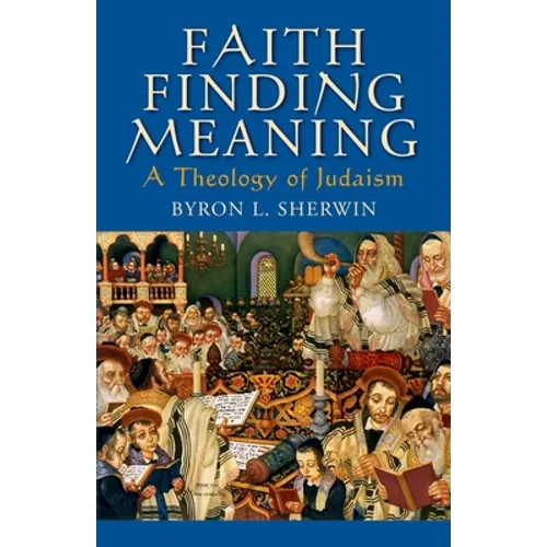 Faith Finding Meaning: A Theology of Judaism