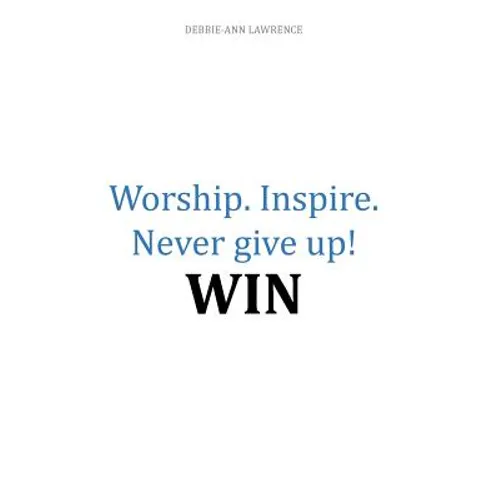 Worship.Inspire. Never Give Up! Win