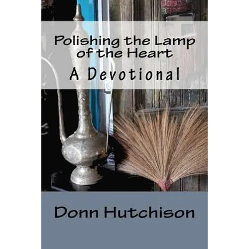 Polishing the Lamp of the Heart: A Devotional