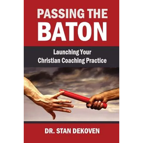 Passing the Baton: Launching Your Christian Life Coaching Practice