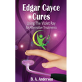 Edgar Cayce Cures - Using The Violet Ray for Alternative Treatments