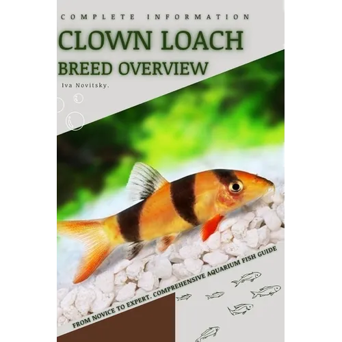 Clown Loach: From Novice to Expert. Comprehensive Aquarium Fish Guide