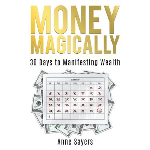 Money Magically: 30 Days to Manifesting Great Wealth