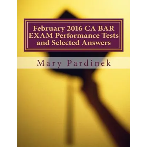 February 2016 CA BAR EXAM Performance Tests and Selected Answers: Performance Tests and Selected Answers