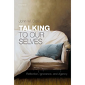 Talking to Our Selves: Reflection, Ignorance, and Agency