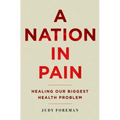 Nation in Pain: Healing Our Biggest Health Problem