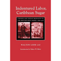 Indentured Labor, Caribbean Sugar: Chinese and Indian Migrants to the British West Indies, 1838-1918