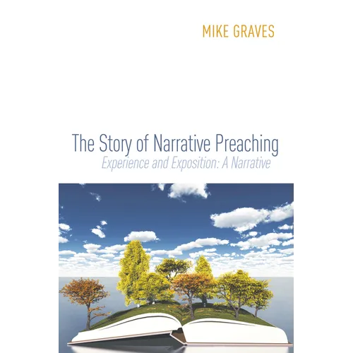 The Story of Narrative Preaching: Experience and Exposition: A Narrative