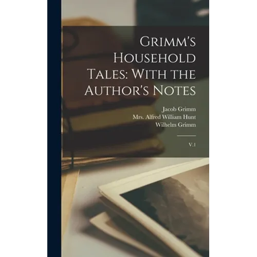 Grimm's Household Tales: With the Author's Notes: V.1
