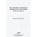 The Impurity Systems of Qumran and the Rabbis: Biblical Foundations