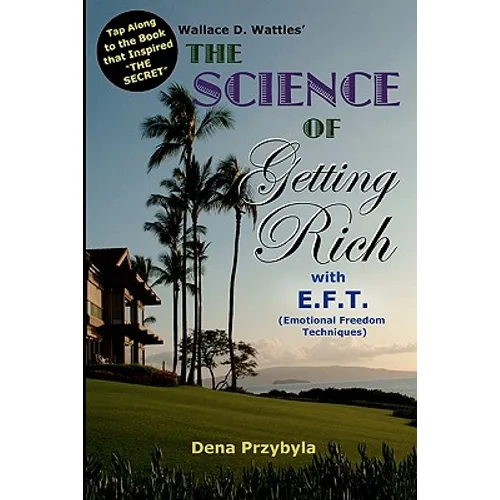 The Science of Getting Rich with EFT*: *Emotional Freedom Techniques