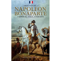 A Brief History of Napoleon Bonaparte - Emperor, Exile, Eternity