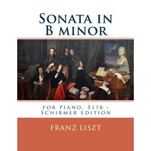 Sonata in B minor: for piano, S178 - Schirmer edition