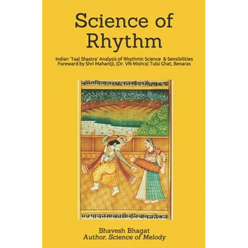 Science of Rhythm: Indian System of Musical Rhythm "Taal Shastra" Analysis of its Science and Sensibilities