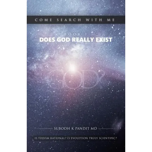 Come Search With Me: Does God Really Exist: Is Theism Rational? Is Evolution Truly Scientific? - Book 1