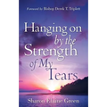 "Hanging on By The Strength of My Tears"