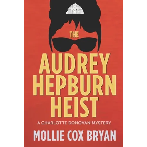 The Audrey Hepburn Heist: A Charlotte Donovan Mystery
