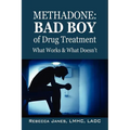 Methadone: Bad Boy of Drug Treatment: What Works & What Doesn't