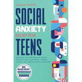 Social Anxiety Relief for Teens: Practical CBT Exercises and Coping Skills to Build Confidence, Control Anxiety, and Thrive in Social Situations