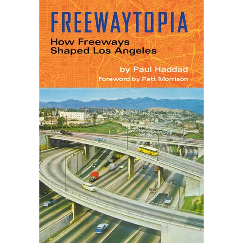 Freewaytopia: How Freeways Shaped Los Angeles