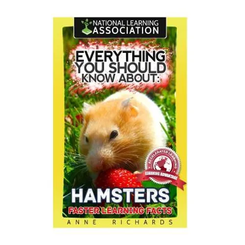 Everything You Should Know About: Hamsters Faster Learning Facts