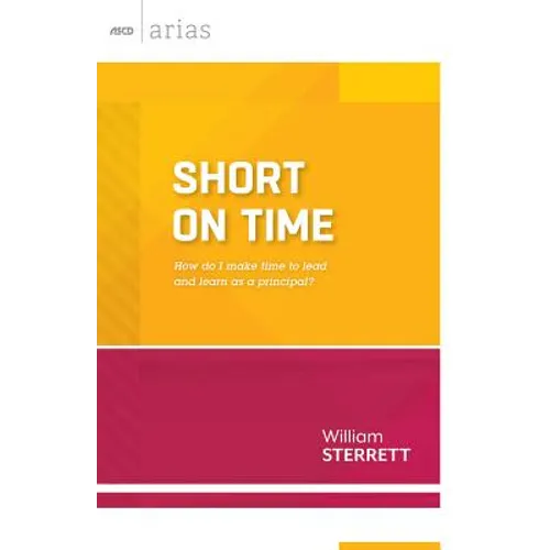 Short on Time: How Do I Make Time to Lead and Learn as a Principal? (ASCD Arias