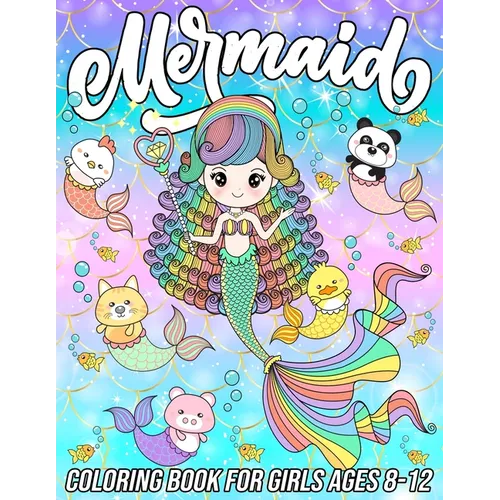 Mermaid Coloring Book for Girls Ages 8-12: Fun, Cute and Unique Coloring Pages for Girls and Kids with Beautiful Mermaid Designs Gifts for Mermaids Lo - Paperback