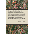 Graphic Bookbinding - A Complete Text Designed for Self-Instruction and Presented Through Numbered Drawings Showing in Detail How to Bind a Book Entir