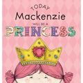 Today Mackenzie Will Be a Princess