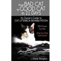 From Bad Cat to Good Cat in 21 Days: An Owner's Guide to CAT LITTERBOX REHABILITATION