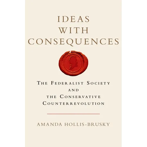 Ideas with Consequences: The Federalist Society and the Conservative Counterrevolution