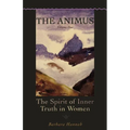 The Animus: The Spirit of Inner Truth in Women, Volume 1