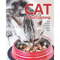 Cat Food Cooking: Best Recipes and Treats for your Feline Pets