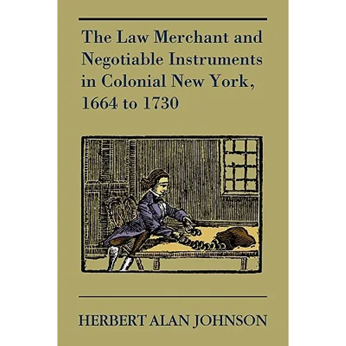 The Law Merchant and Negotiable Instruments in Colonial New York, 1664 to 1730